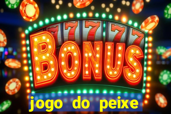 jogo do peixe ganhar dinheiro